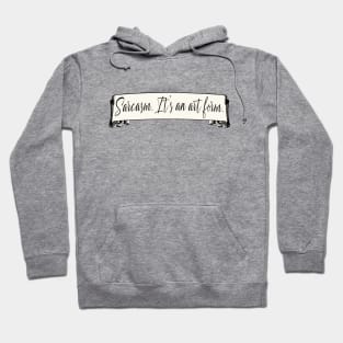 Sarcasm Is an Art Form Hoodie